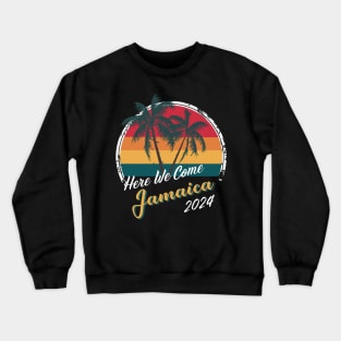 Here We Come Jamaica Trip Girls Trip Family Vacation 2024 Crewneck Sweatshirt